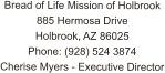 Bread of Life Mission of Holbrook 885 Hermosa Drive Holbrook, AZ 86025 Phone: (928) 524 3874 Cherise Myers - Executive Director