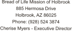 Bread of Life Mission of Holbrook 885 Hermosa Drive Holbrook, AZ 86025 Phone: (928) 524 3874 Cherise Myers - Executive Director
